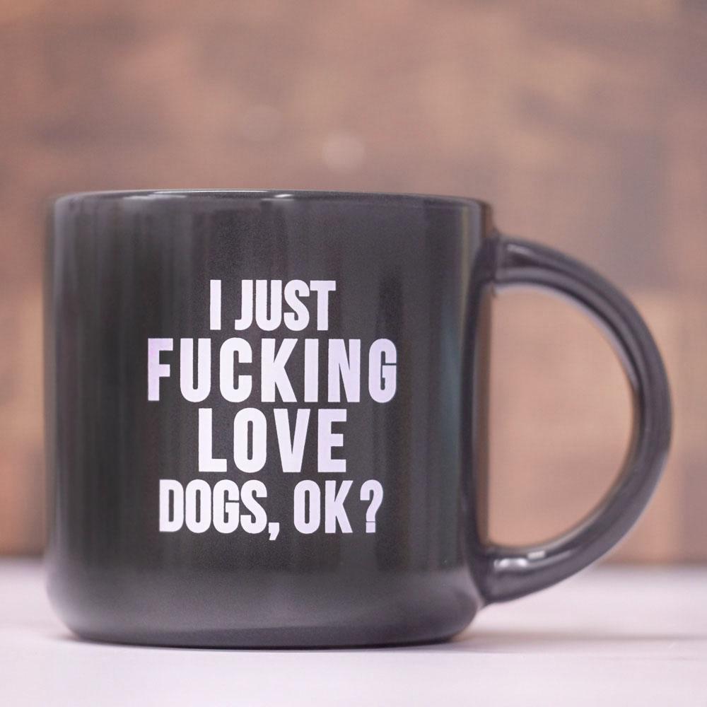 I just fucking love dogs, OK? - Ceramic Mug. Case Pack of 12.