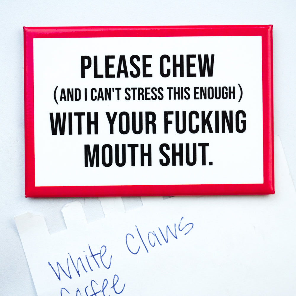 Chew with your mouth shut... Magnet. Case Pack of 8