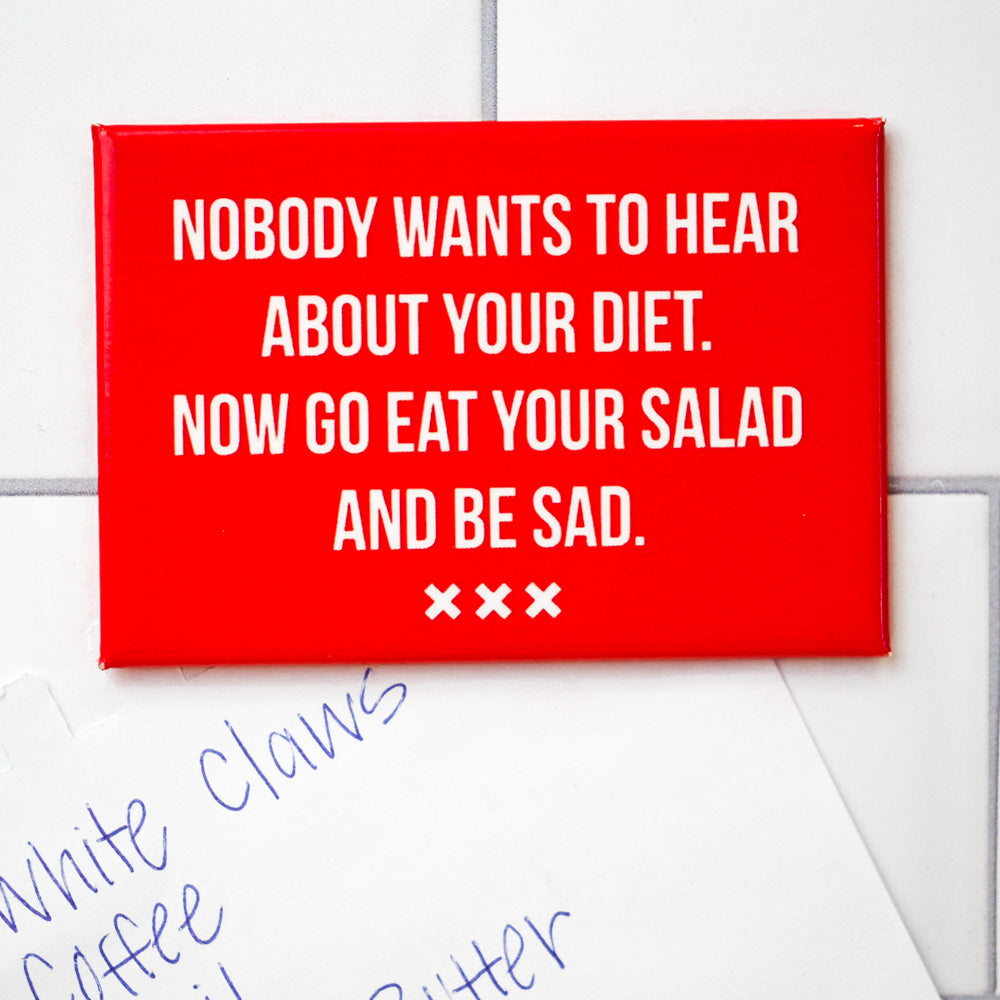 Nobody wants to hear about your diet... Magnet. Case Pack of 8