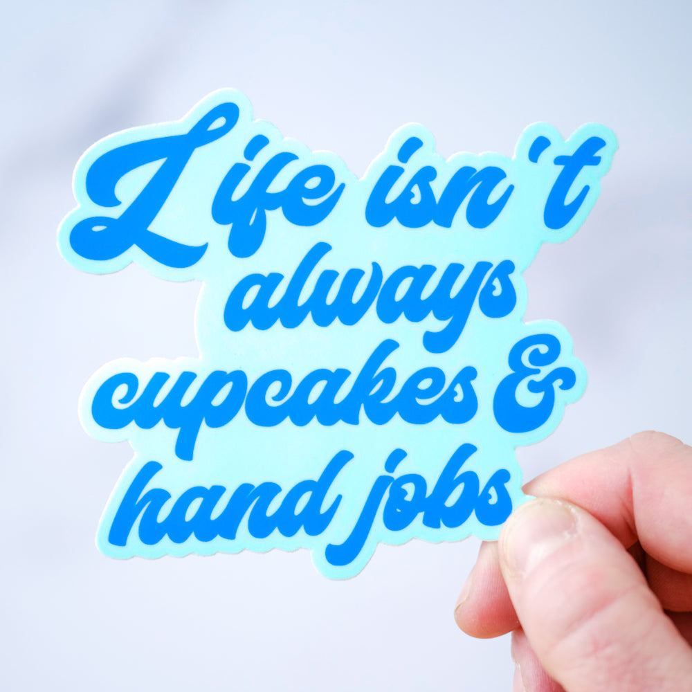Life isn't always cupcakes & hand jobs... Vinyl Sticker. Case pack of 12