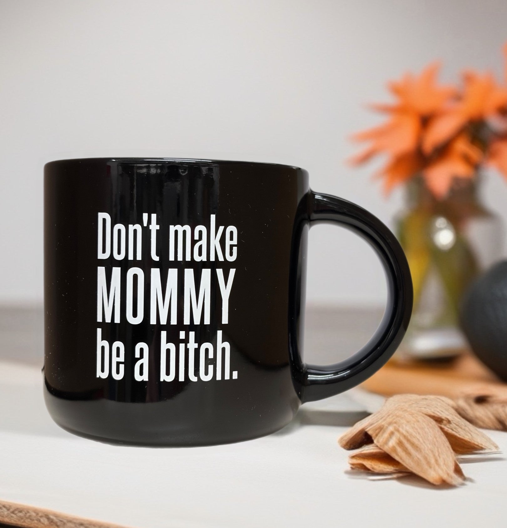 Don't Make Mommy Be A Bitch... Ceramic Mug. Case Pack of 12