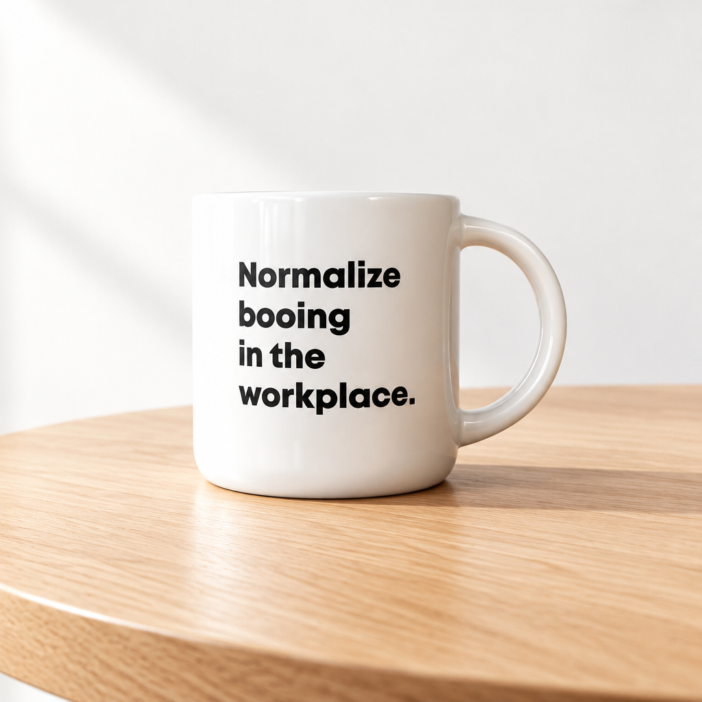 Normalize Booing in the Workplace.. Coffee Mug. Case Pack of 12