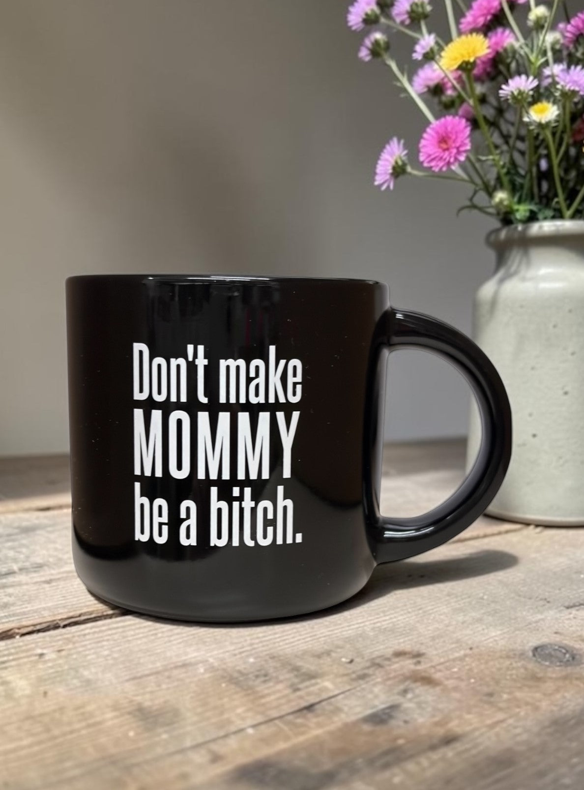 Don't Make Mommy Be A Bitch... Ceramic Mug. Case Pack of 12