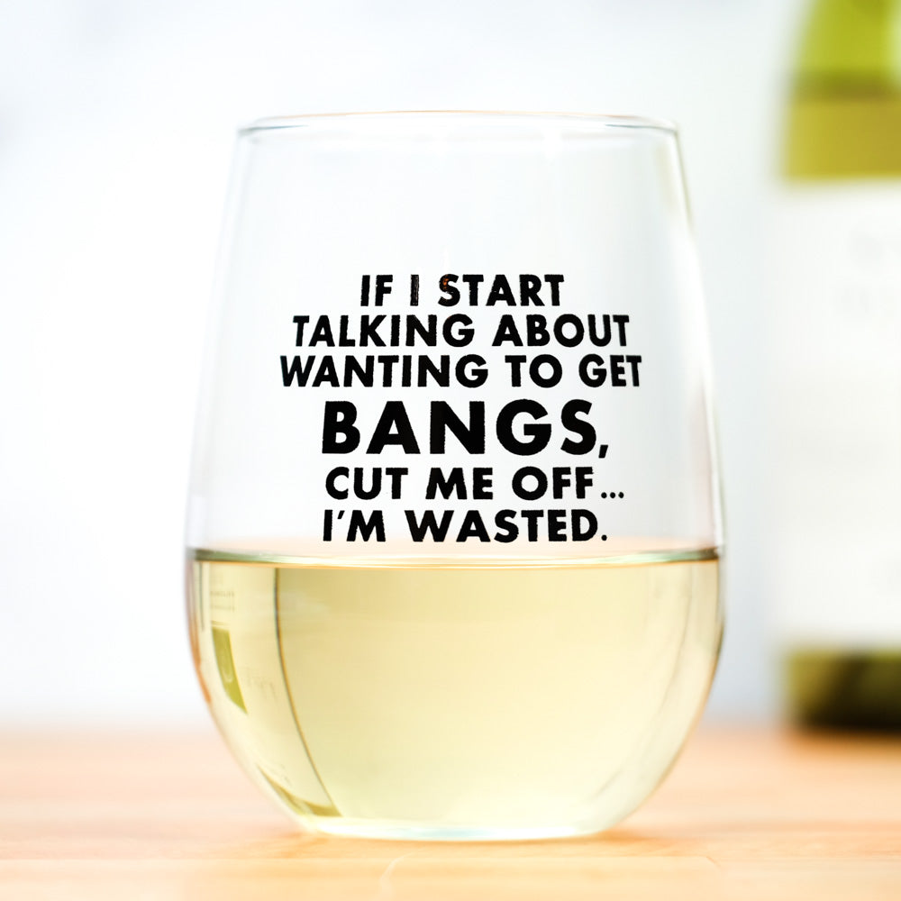 If I start talking about wanting bangs... Wine Glass. Case Pack of 12