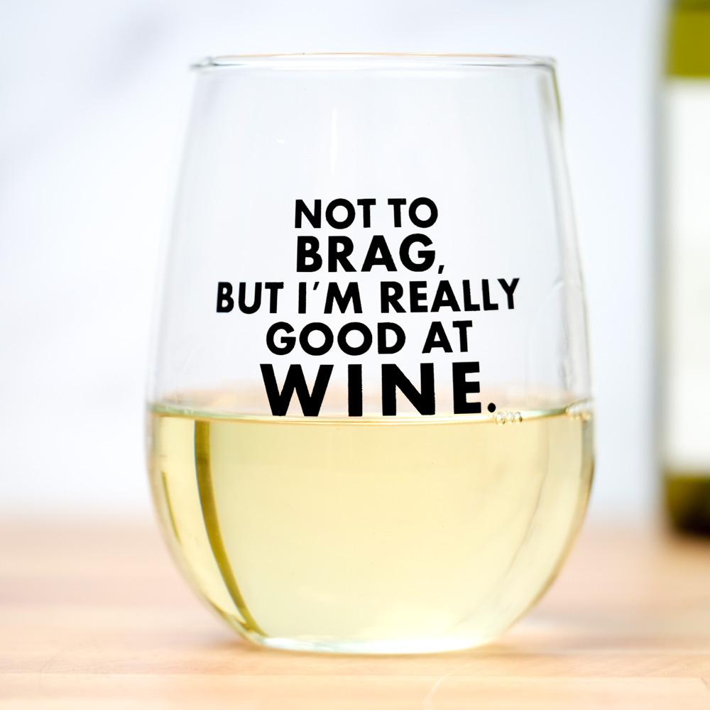 Not to brag, but I'm really good at wine... Wine Glass. Case Pack of 12